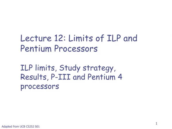 Lecture 12 : Limits of ILP and Pentium Processors