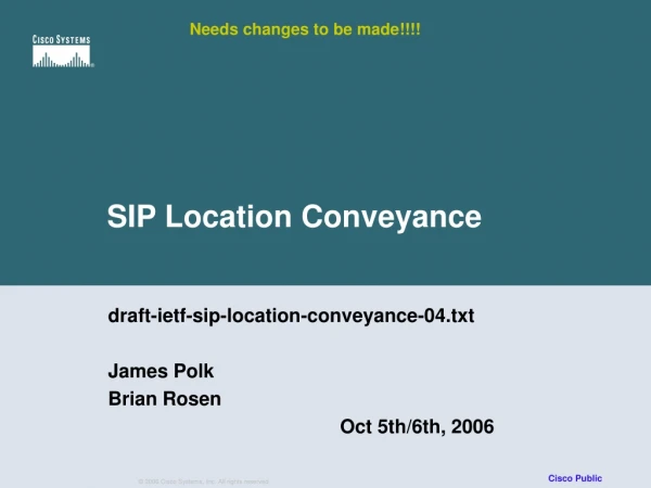 draft-ietf-sip-location-conveyance-04.txt James Polk Brian Rosen 				Oct 5th/6th, 2006
