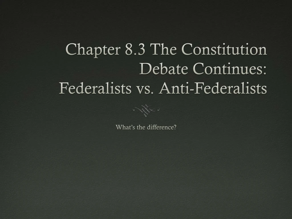 chapter 8 3 the constitution debate continues federalists vs anti federalists