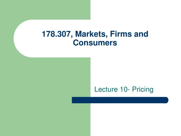 178.307, Markets, Firms and Consumers