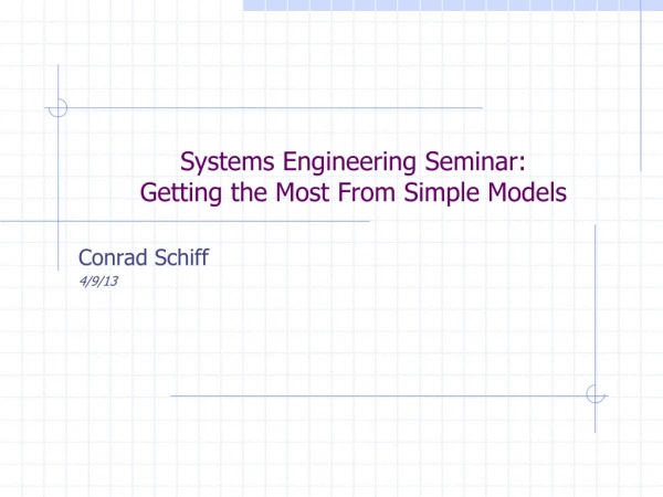 Systems Engineering Seminar:   Getting the Most From Simple Models
