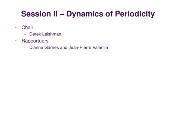 Session II – Dynamics of Periodicity