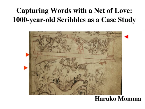Capturing Words with a Net of Love:  1000-year-old Scribbles as a Case Study