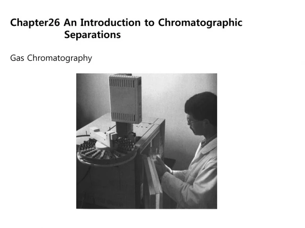 Chapter26 An Introduction to Chromatographic                  Separations Gas Chromatography