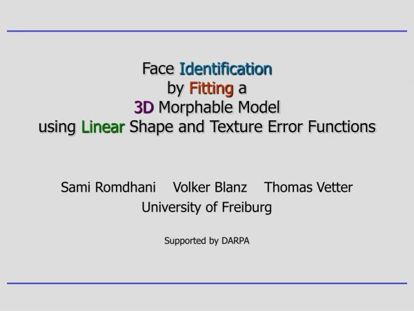 Sami Romdhani    Volker Blanz    Thomas Vetter University of Freiburg Supported by DARPA