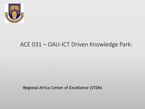 ACE 031 – OAU-ICT Driven Knowledge Park: