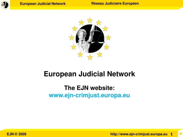European Judicial Network The EJN website: ejn-crimjust.europa.eu