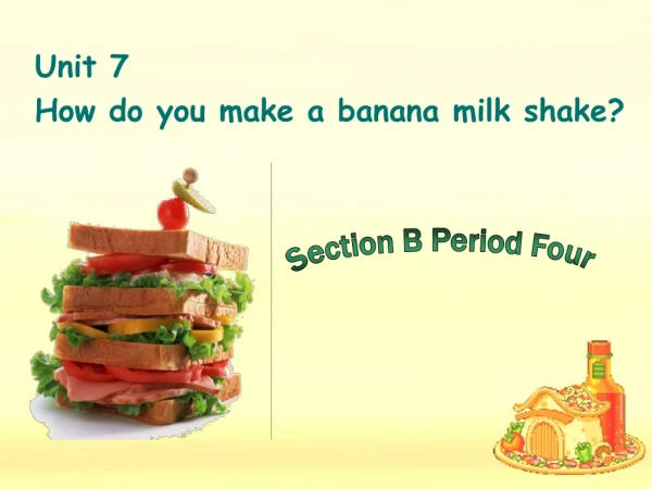 Unit 7  How do you make a banana milk shake?