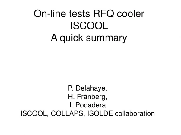 On-line tests RFQ cooler ISCOOL A quick summary