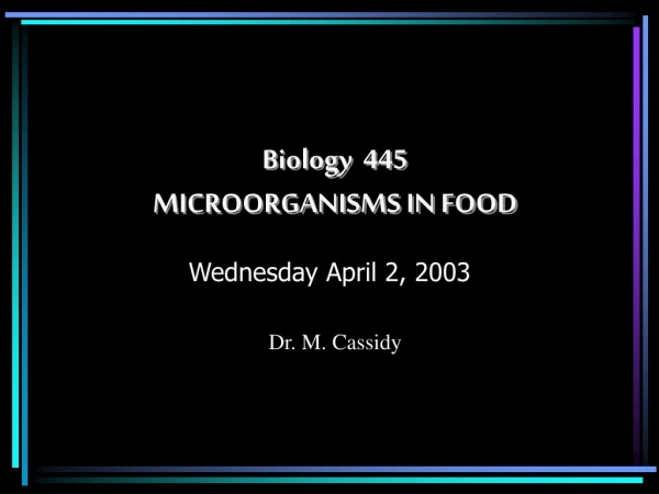 Biology  445 MICROORGANISMS IN FOOD