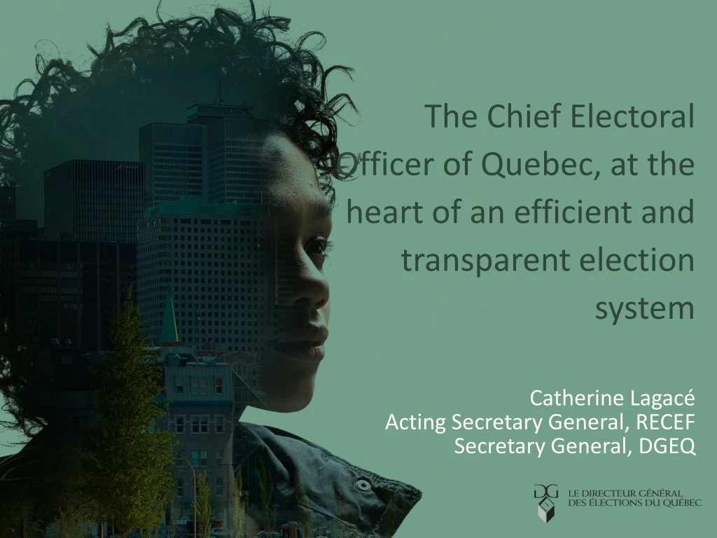the chief electoral officer of quebec at the heart of an efficient and transparent election system