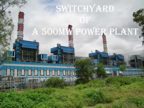 SWITCHYARD OF A 500MW POWER PLANT
