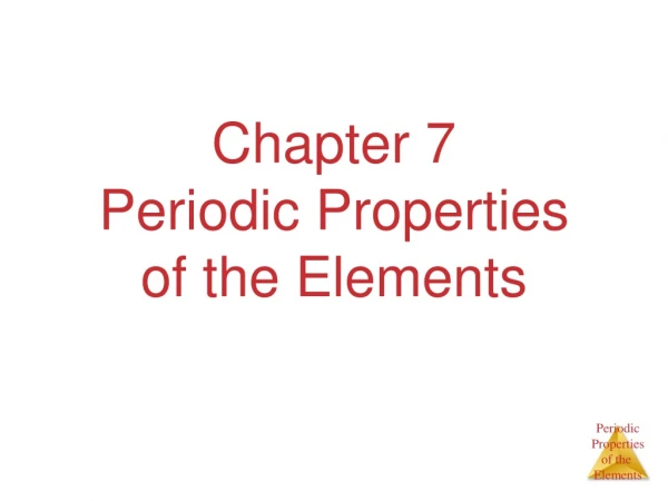 Chapter 7 Periodic Properties of the Elements