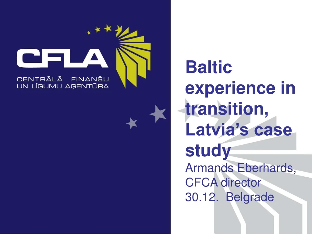 baltic experience in transition latvia s case study armands eberhards cfca director 30 12 belgrade