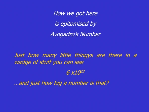 How we got here is epitomised by  Avogadro’s Number