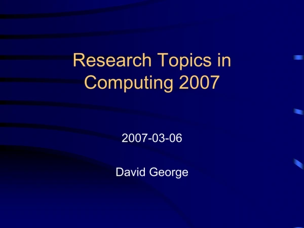 Research Topics in Computing 2007