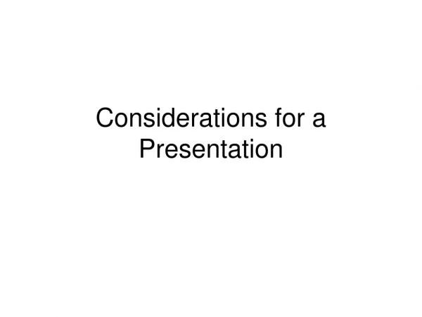 Considerations for a Presentation