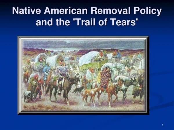 Native American Removal Policy and the 'Trail of Tears'