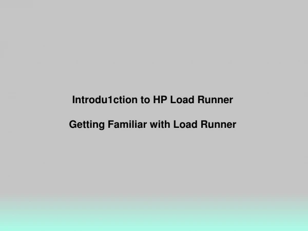 Introdu 1 ction to HP Load Runner  Getting Familiar with Load Runner