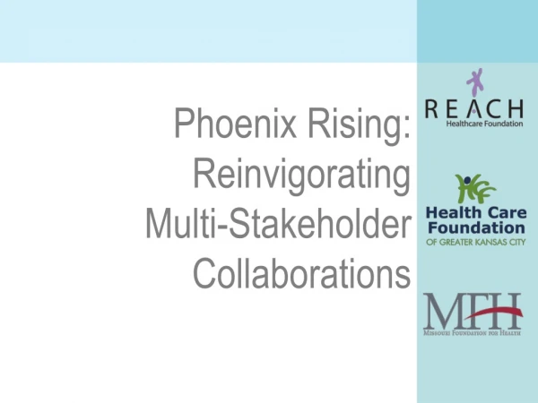Phoenix Rising: Reinvigorating Multi-Stakeholder Collaborations