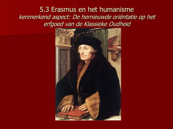 5.3 Erasmus en het humanisme kenmerkend aspect: De hernieuwde ori ntatie op het erfgoed van de Klassieke Oudheid