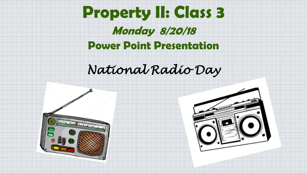 property ii class 3 monday 8 20 18 power point presentation national radio day