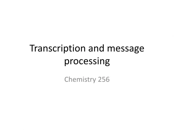 Transcription and message processing