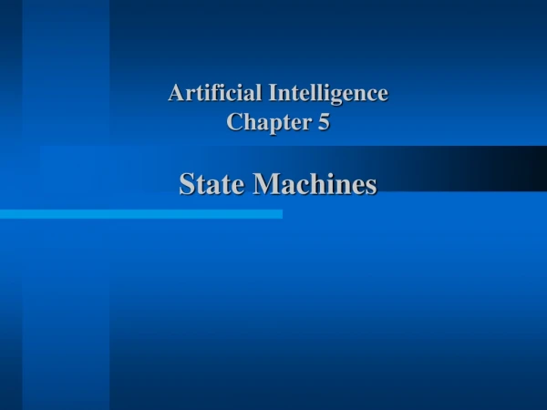 Artificial Intelligence Chapter 5  State Machines