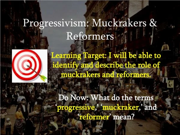 Progressivism: Muckrakers &amp; Reformers
