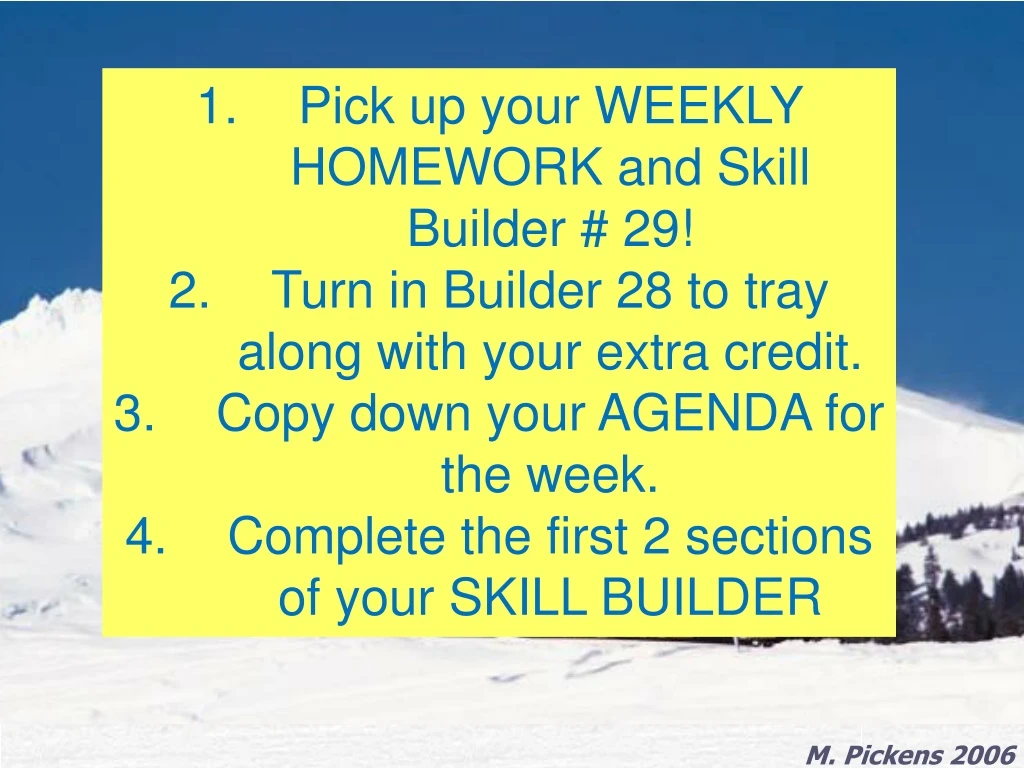 pick up your weekly homework and skill builder