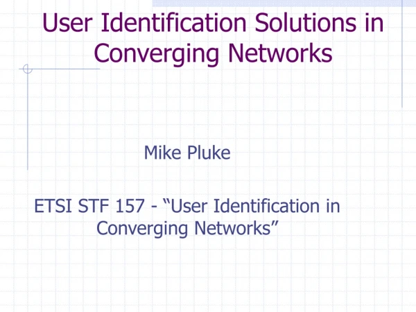 User Identification Solutions in Converging Networks