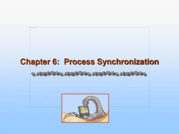 Chapter 6:  Process Synchronization