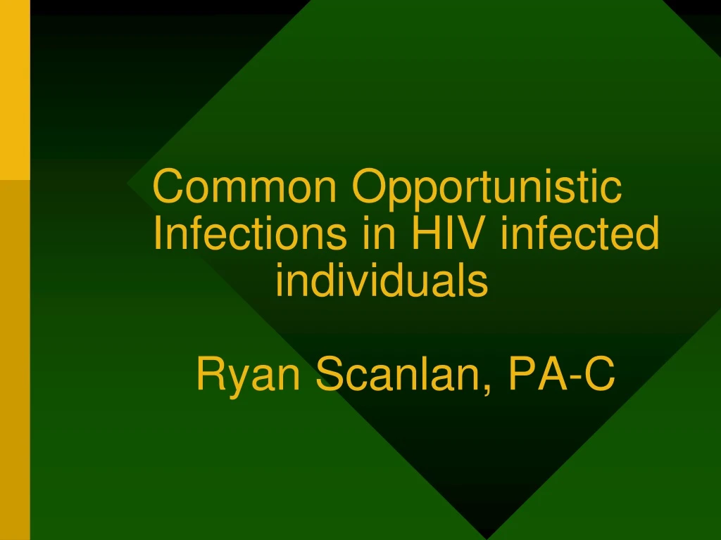 common opportunistic infections in hiv infected individuals ryan scanlan pa c