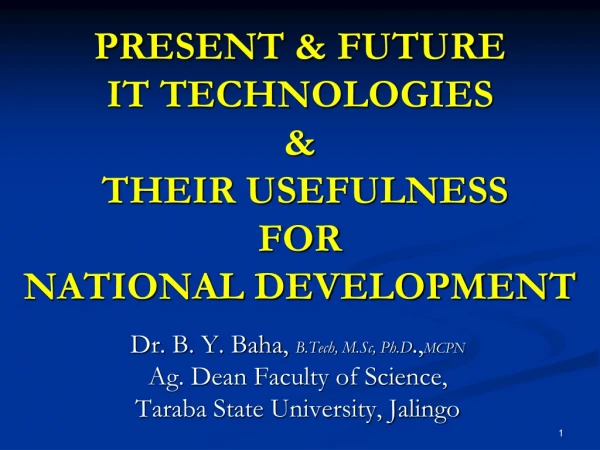 PRESENT &amp; FUTURE  IT TECHNOLOGIES  &amp;  THEIR USEFULNESS  FOR NATIONAL DEVELOPMENT
