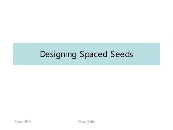 Designing Spaced Seeds