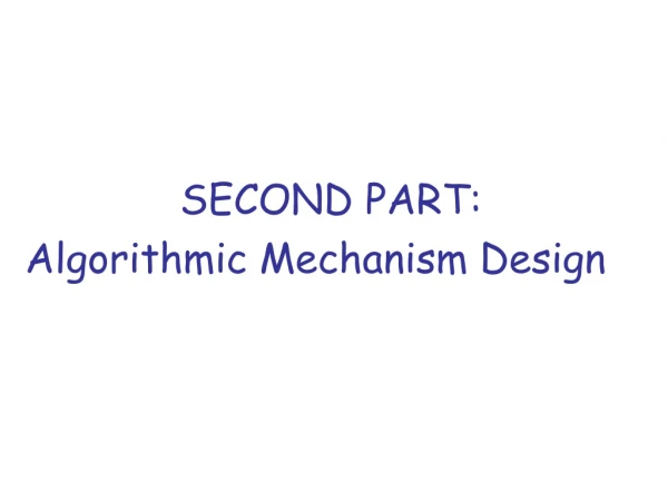 SECOND PART: Algorithmic Mechanism Design