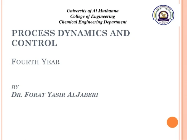 PROCESS DYNAMICS AND CONTROL Fourth Year by Dr .  Forat Yasir AlJaberi