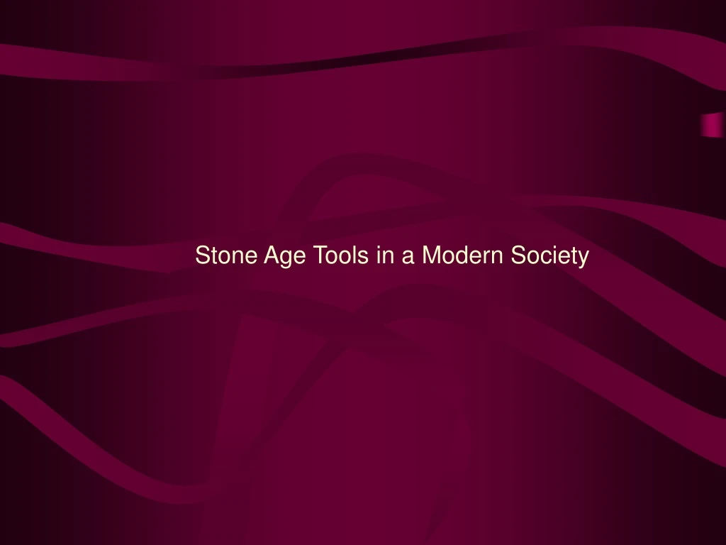 stone age tools in a modern society