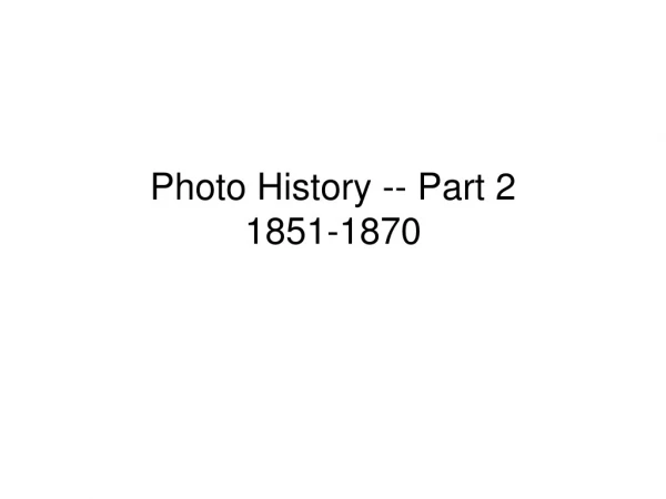 Photo History -- Part 2 1851-1870