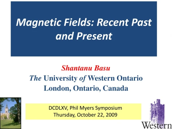 Magnetic Fields: Recent Past and Present