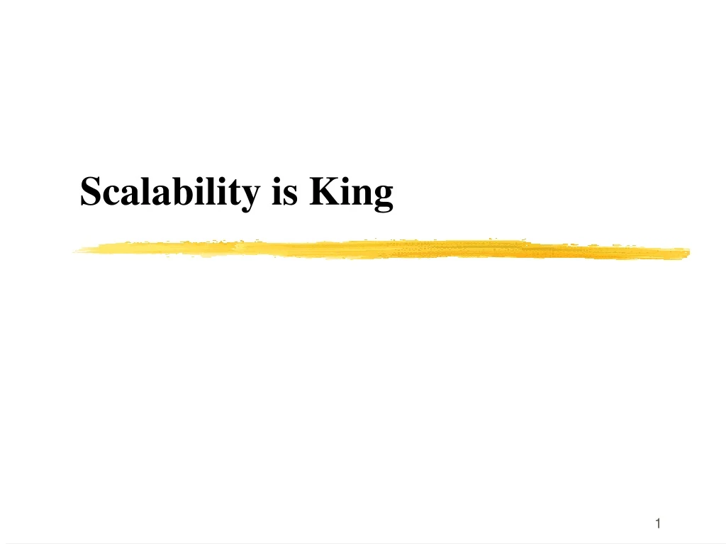 scalability is king