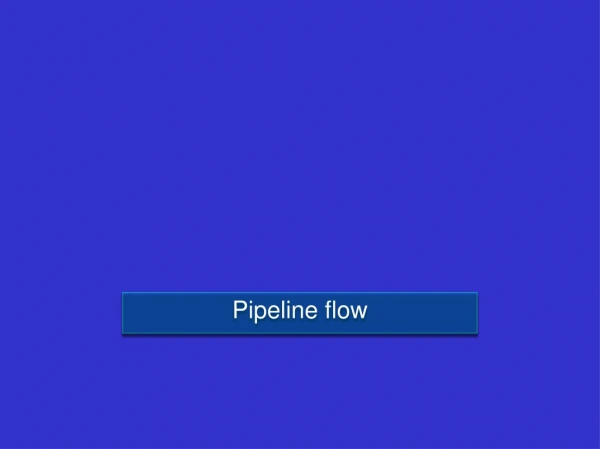 Pipeline flow