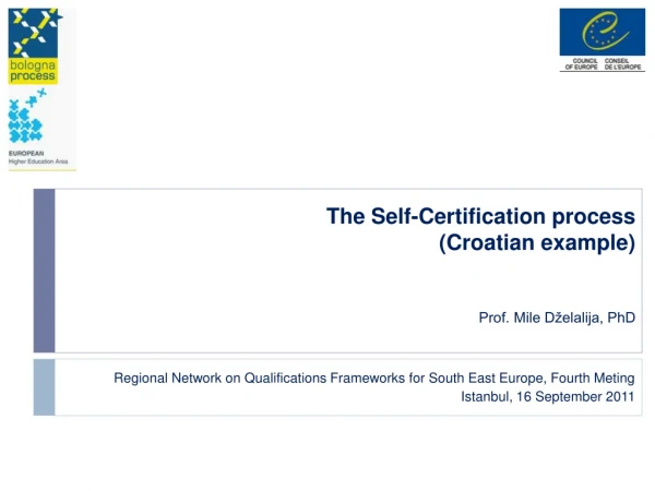 The Self-Certification process (Croatian example)  Prof. Mile Dželalija, PhD