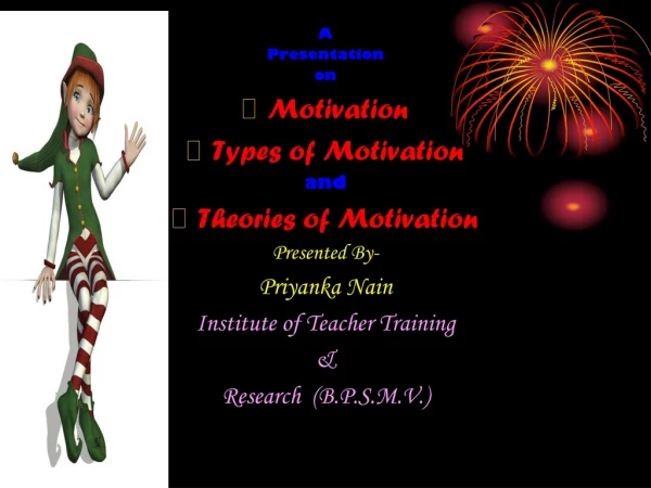 A Presentation on  Motivation  Types of Motivation and  Theories of Motivation Presented By-