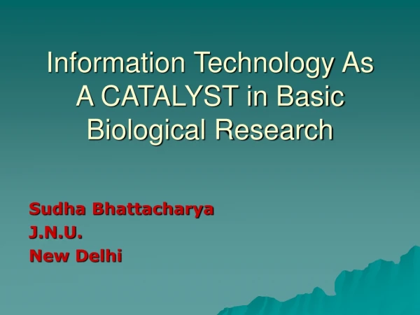 Information Technology As A CATALYST in Basic Biological Research