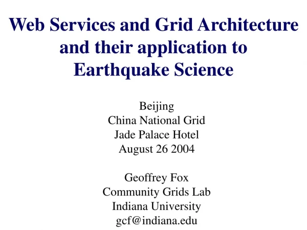 Web Services and Grid Architecture and their application to  Earthquake Science