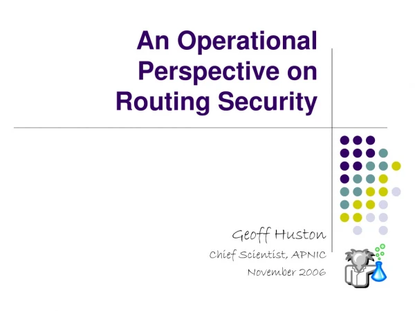 An Operational Perspective on  Routing Security