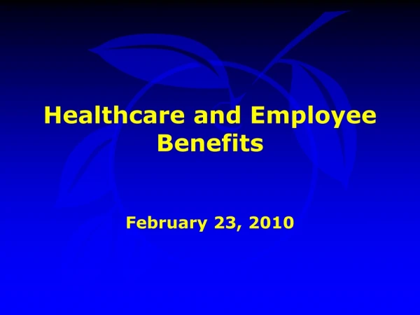 Healthcare and Employee Benefits February 23, 2010