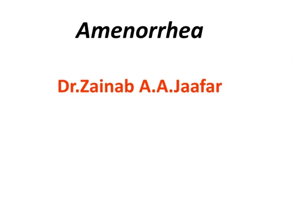 Amenorrhea Dr.Zainab A.A.Jaafar