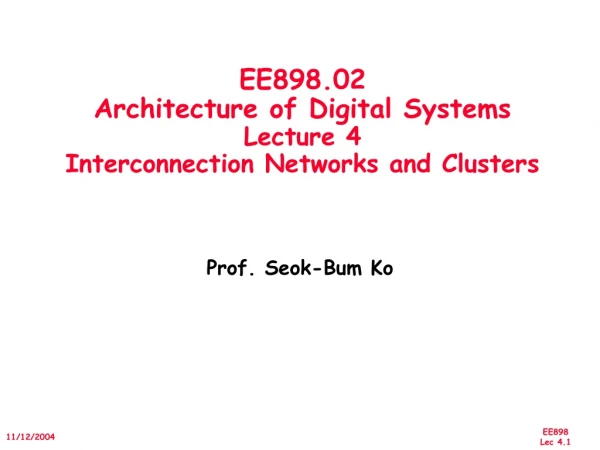 EE898.02 Architecture of Digital Systems Lecture 4  Interconnection Networks and Clusters